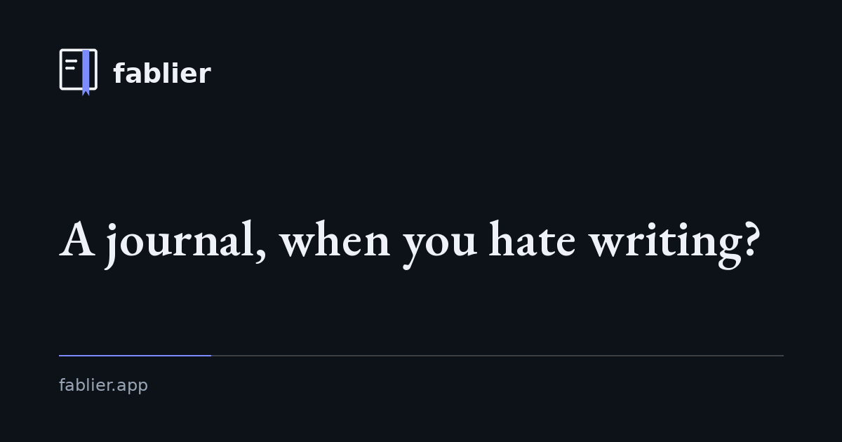 A journal, when you hate writing?
